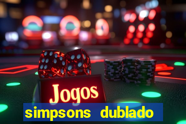 simpsons dublado assistir online